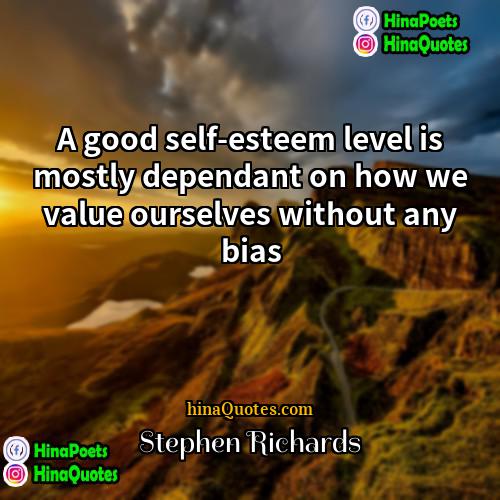 Stephen Richards Quotes | A good self-esteem level is mostly dependant